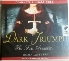 Dark Triumph - His Fair Assassin Book 2 written by Robin LaFevers performed by Caroline Ramsay on CD (Unabridged)
